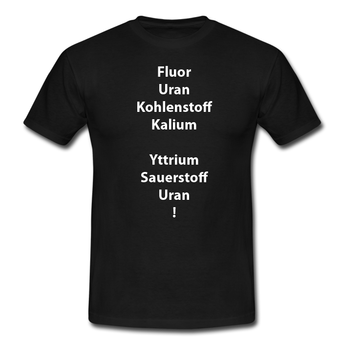 Fluor, Uran, Kohlenstoff, Kalium, Yttrium, Sauerstoff, Uran! - Chemie-Nerd-T-Shirt
